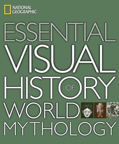 National Geographic Essential Visual History of World Mythology