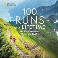 100 Runs of a Lifetime: The World's Ultimate Races and Trails