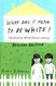 What Does It Mean to Be White?