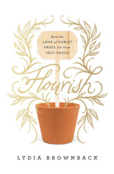 Flourish: How the Love of Christ Frees Us from Self-Focus
