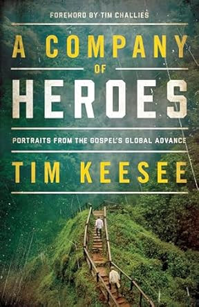 A Company of Heroes: Portraits from the Gospel's Global Advance