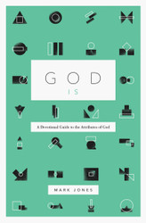 God Is: A Devotional Guide to the Attributes of God