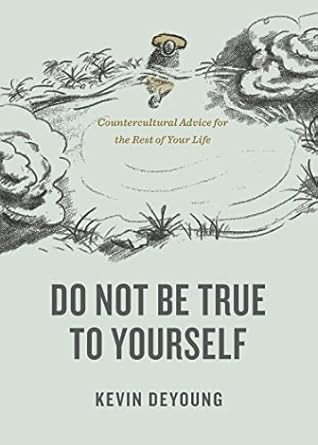 Do Not Be True to Yourself