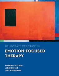 Deliberate Practice in Emotion-Focused Therapy