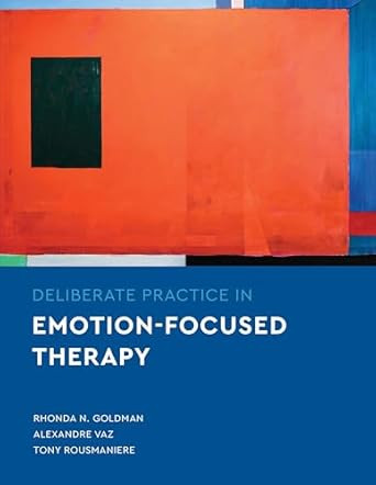 Deliberate Practice in Emotion-Focused Therapy Deliberate Practice in Emotion-Focused Therapy