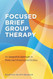 Focused Brief Group Therapy Focused Brief Group Therapy