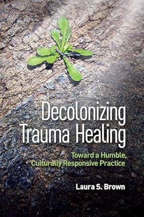 Decolonizing Trauma Healing Decolonizing Trauma Healing