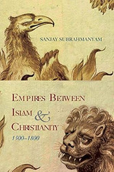 Empires between Islam and Christianity 1500-1800