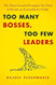 Too Many Bosses Too Few Leaders