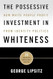 The Possessive Investment in Whiteness