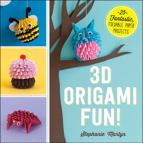 3D Origami Fun!: 25 Fantastic Foldable Paper Projects