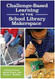 Challenge-Based Learning in the School Library Makerspace