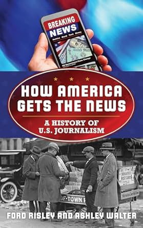 How America Gets the News: A History of U.S. Journalism