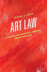 Art Law: A Concise Guide for Artists Curators and Art Educators