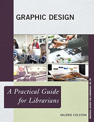 Graphic Design: A Practical Guide for Librarians