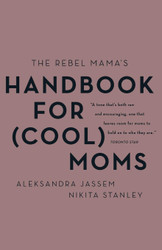 The Rebel Mama's Handbook for