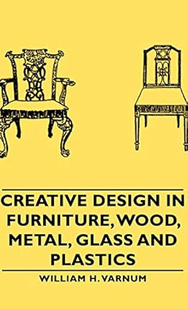 Creative Design in Furniture Wood Metal Glass and Plastics
