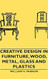Creative Design in Furniture Wood Metal Glass and Plastics