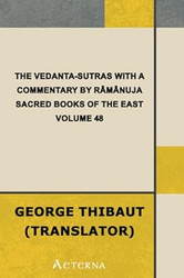 The Vedanta-Sutras with the Commentary by Ramanuja. Sacred Books