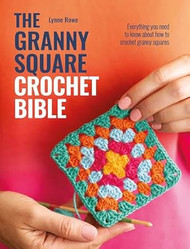 The Granny Square Crochet Bible