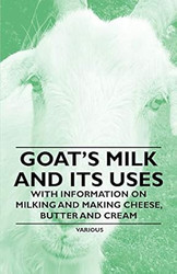 Goat's Milk and Its Uses;With Information on Milking and