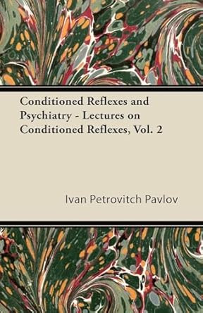Conditioned Reflexes and Psychiatry - Lectures on Conditioned