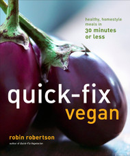 Quick-Fix Vegan: Healthy Homestyle Meals in 30 Minutes or Less