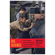 Big Science: Ernest Lawrence and the Invention that Launched the