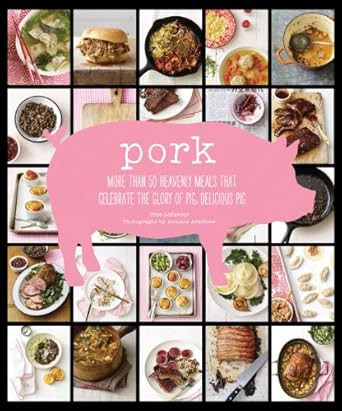 Pork: More than 50 Heavenly Meals that Celebrate the Glory