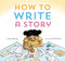 How to Write a Story: