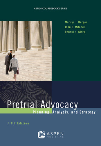 Pretrial Advocacy: Planning Analysis and Strategy Pretrial Advocacy: Planning Analysis and Strategy