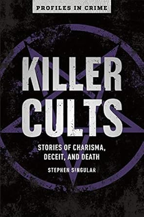Killer Cults: Stories of Charisma Deceit and Death