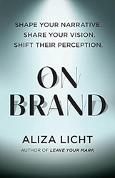 On Brand: Shape Your Narrative Share Your Vision Shift