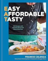 EAT: Easy Affordable Tasty: 100 Recipes with All of the