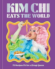 Kim Chi Eats the World: 75 Recipes Fit for a