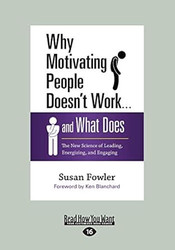 Why Motivating People Doesn't Work . . . and What Does