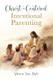 Christ-centered Intentional Parenting  Dyke Sherene Van