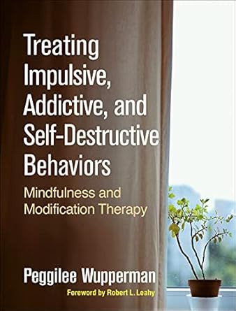Treating Impulsive Addictive and Self-Destructive Behaviors