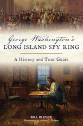 George Washington's Long Island Spy Ring: A History and Tour Guide