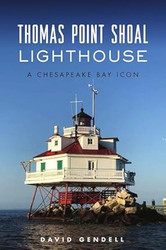 Thomas Point Shoal Lighthouse: A Chesapeake Bay Icon