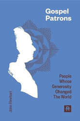 Gospel Patrons People Whose Generosity Changed the World