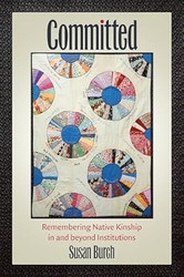Committed: Remembering Native Kinship in and beyond Institutions