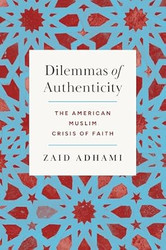 Dilemmas of Authenticity: The American Muslim Crisis of Faith