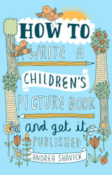How to Write a Children's Picture Book and Get it Published 2nd