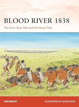 Blood River 1838: The Zulu Boer War and the Great Trek