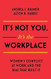It's Not You It's The Workplace