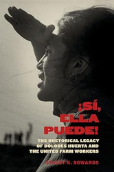 Si Ella Puede! The Rhetorical Legacy of Dolores Huerta and