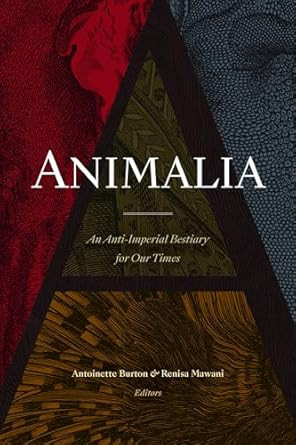 Animalia: An Anti-Imperial Bestiary for Our Times
