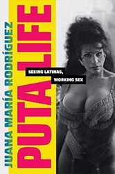 Puta Life: Seeing Latinas Working Sex