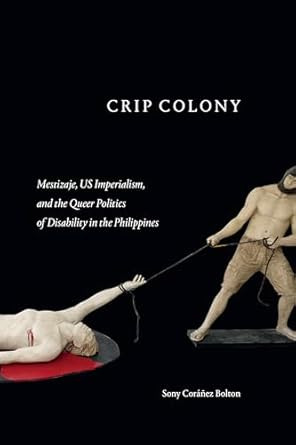 Crip Colony: Mestizaje US Imperialism and the Queer Politics of